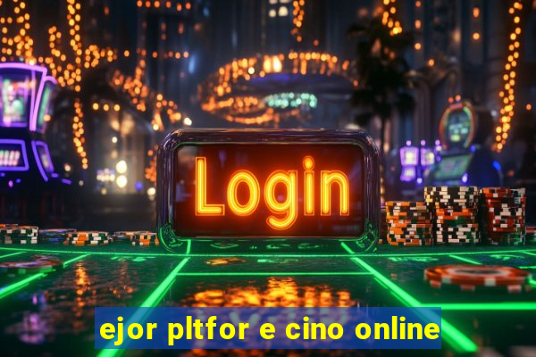 ejor pltfor e cino online